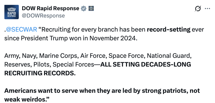 This is a social media post from "DOW Rapid Response" with the handle @DOWResponse. The post mentions ".@SECWAR" and quotes: “Recruiting for every branch has been record-setting ever since President Trump won in November 2024. Army, Navy, Marine Corps, Air Force, Space Force, National Guard, Reserves, Pilots, Special Forces—ALL SETTING DECADES-LONG RECRUITING RECORDS. Americans want to serve when they are led by strong patriots, not weak weirdos.”