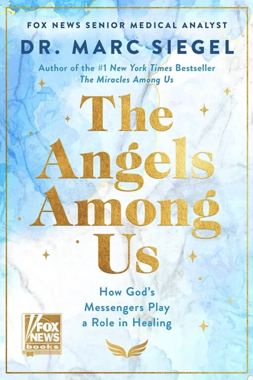A book cover with a blue and white marbled background. Text reads:

"FOX NEWS SENIOR MEDICAL ANALYST  
DR. MARC SIEGEL  
Author of the #1 New York Times Bestseller  
The Miracles Among Us  
The Angels Among Us  
How God’s Messengers Play a Role in Healing

FOX NEWS books"

There are gold stars and a small gold wing symbol at the bottom.