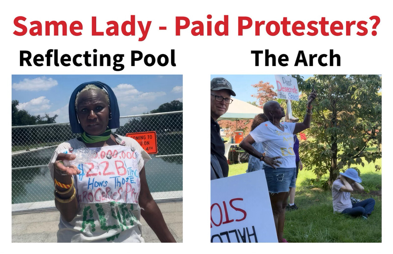 Same Lady - Paid Protesters?

Reflecting Pool
The image shows a woman wearing a shirt with handwritten messages: "$2,000,000", "$2.2B", "How's those GROCERIES PR[]".

The Arch
Another photo of the same woman in shorts holding a sign. She is near a group of people, one of whom is holding a sign that reads "Don't Desc[rucible] this SPACE."