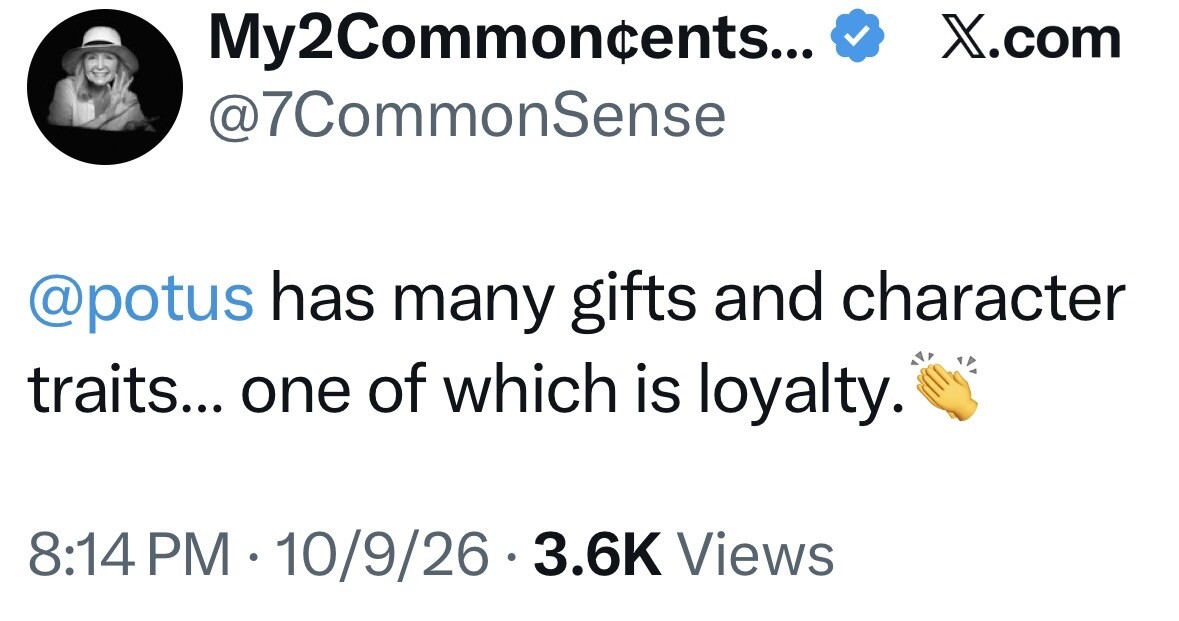 This is a social media post from X.com by the user "My2Common¢ents" with the handle "@7CommonSense". The post reads: "@potus has many gifts and character traits… one of which is loyalty." It includes a clapping hands emoji. The time and date of the post are 8:14 PM · 10/9/26, and it has 3.6K views.
