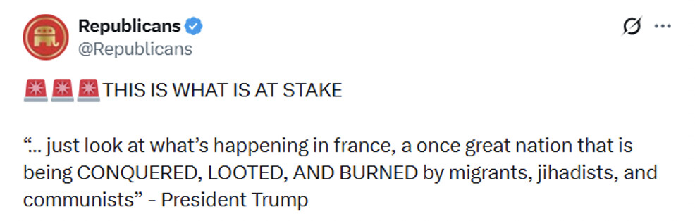 A social media post from an account named "Republicans" with a verified badge reads:

"🚨🚨🚨THIS IS WHAT IS AT STAKE

“… just look at what’s happening in france, a once great nation that is being CONQUERED, LOOTED, AND BURNED by migrants, jihadists, and communists” - President Trump"