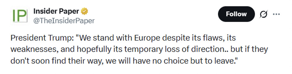 A social-media post by Insider Paper (@TheInsiderPaper) reads: "President Trump: 'We stand with Europe despite its flaws, its weaknesses, and hopefully its temporary loss of direction.. but if they don't soon find their way, we will have no choice but to leave.'"