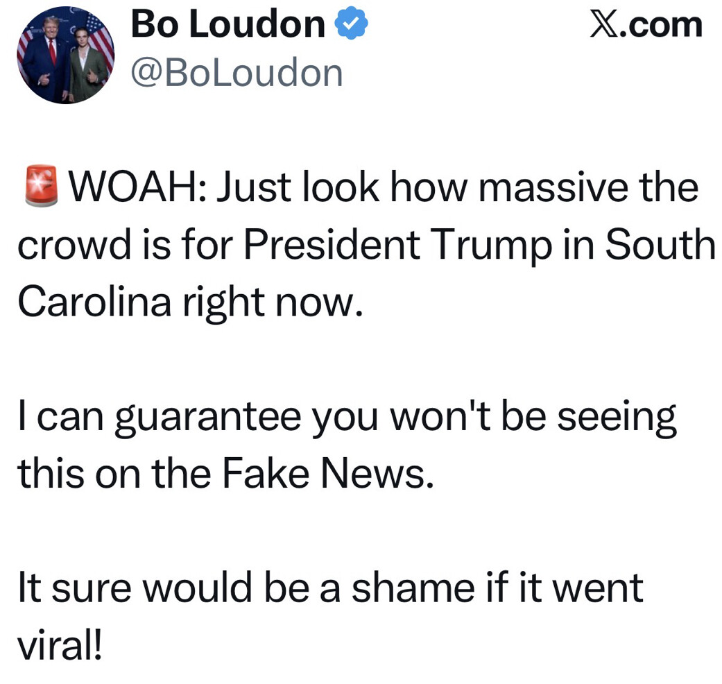 A social media post screenshot from X.com by "Bo Loudon @BoLoudon" with an image of two people in the profile picture. The post reads:

"🚨 WOAH: Just look how massive the crowd is for President Trump in South Carolina right now.

I can guarantee you won't be seeing this on the Fake News.

It sure would be a shame if it went viral!"